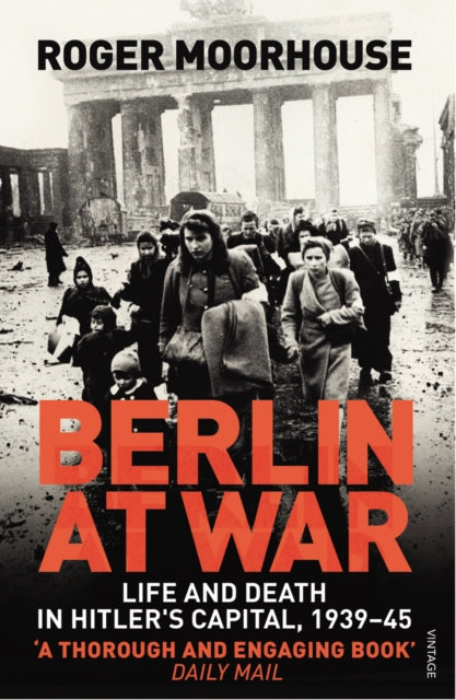 Berlin at War: Life and Death in Hitler's Capital, 1939-45