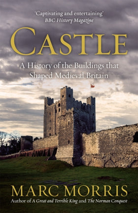 Castle: A History of the Buildings that Shaped Medieval Britain