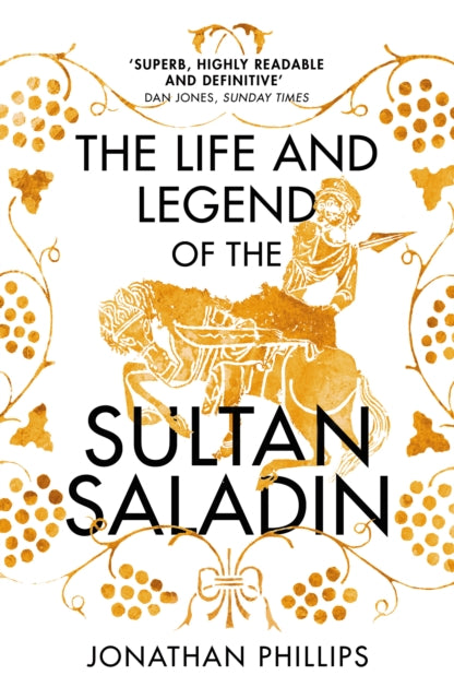 The Life and Legend of the Sultan Saladin