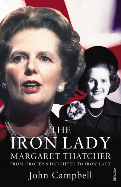 The Iron Lady: Margaret Thatcher: From Grocer’s Daughter to Iron Lady