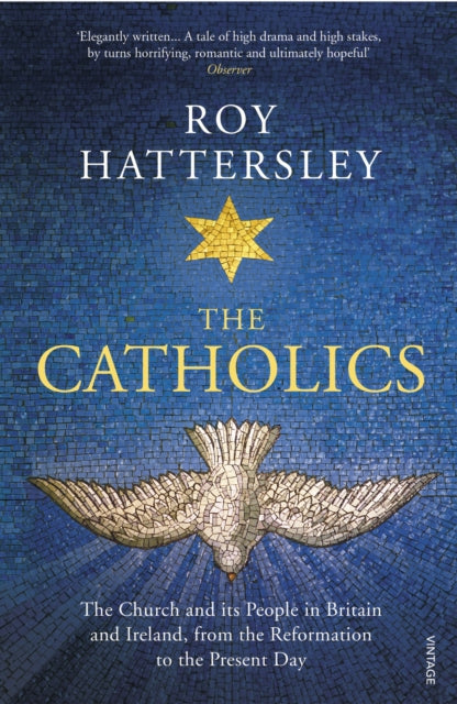 The Catholics: The Church and its People in Britain and Ireland, from the Reformation to the Present Day