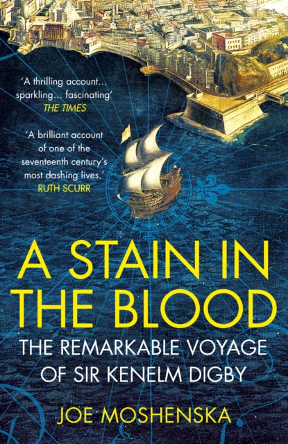 A Stain in the Blood: The Remarkable Voyage of Sir Kenelm Digby