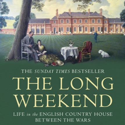 The Long Weekend: Life in the English Country House Between the Wars