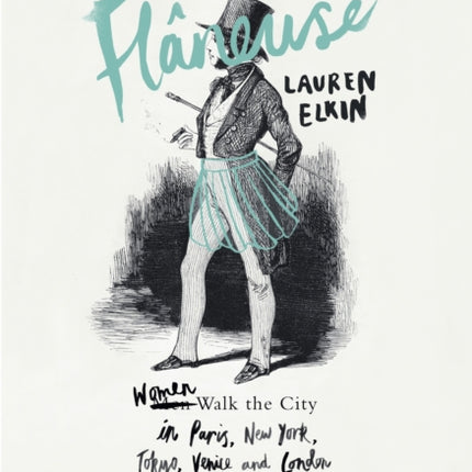 Flaneuse: Women Walk the City in Paris, New York, Tokyo, Venice and London