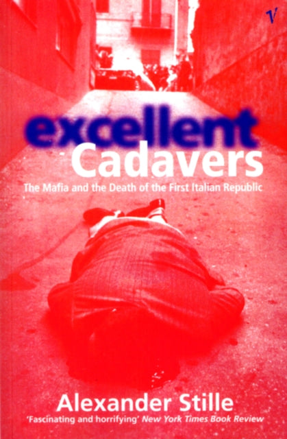 Excellent Cadavers: The Mafia and the Death of the First Italian Republic