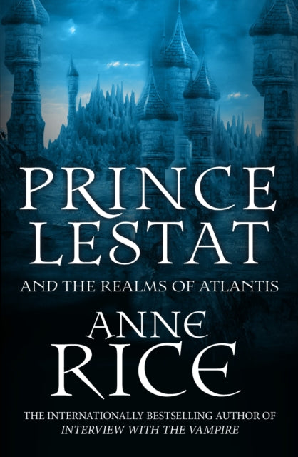 Prince Lestat and the Realms of Atlantis: The Vampire Chronicles 12