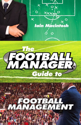 The Football Manager's Guide to Football Management