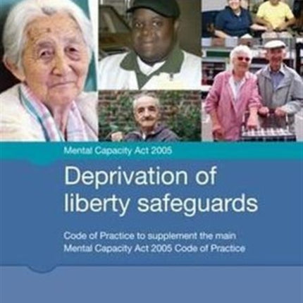 Deprivation of liberty safeguards: code of practice to supplement the main Mental Capacity Act 2005 code of practice