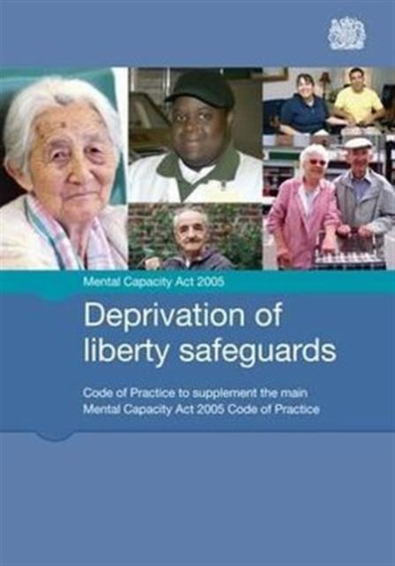 Deprivation of liberty safeguards: code of practice to supplement the main Mental Capacity Act 2005 code of practice