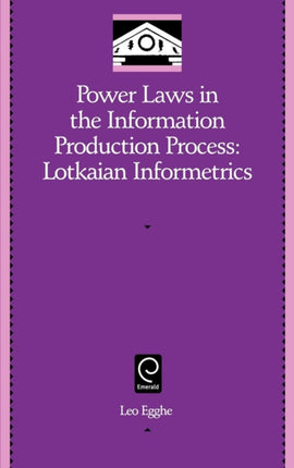 Power Laws in the Information Production Process: Lotkaian Informetrics