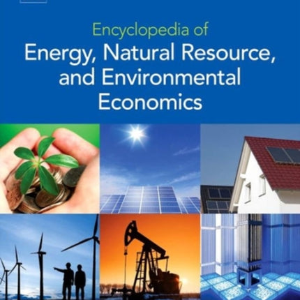 Encyclopedia of Energy Natural Resource and Environmental Economics