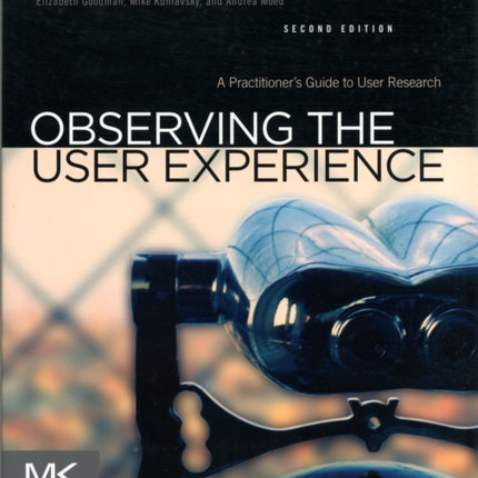 Observing the User Experience: A Practitioner's Guide to User Research