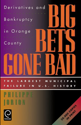 Big Bets Gone Bad: Derivatives and Bankruptcy in Orange County. The Largest Municipal Failure in U.S. History