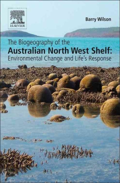 The Biogeography of the Australian North West Shelf: Environmental Change and Life's Response