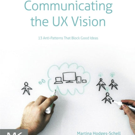 Communicating the UX Vision: 13 Anti-Patterns That Block Good Ideas