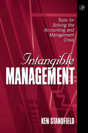 Intangible Management: Tools for Solving the Accounting and Management Crisis