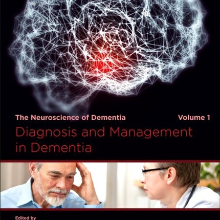 Diagnosis and Management in Dementia: The Neuroscience of Dementia, Volume 1