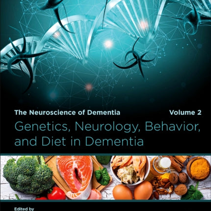 Genetics, Neurology, Behavior, and Diet in Dementia: The Neuroscience of Dementia, Volume 2