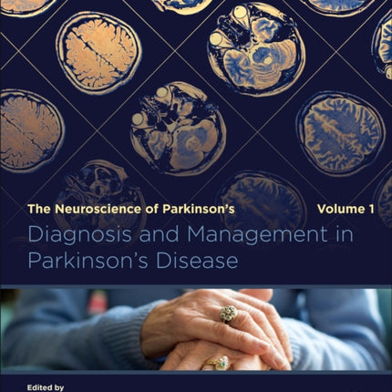 Diagnosis and Management in Parkinson's Disease: The Neuroscience of Parkinson’s Disease, Volume 1