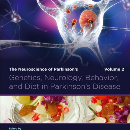 Genetics, Neurology, Behavior, and Diet in Parkinson's Disease: The Neuroscience of Parkinson’s Disease, Volume 2