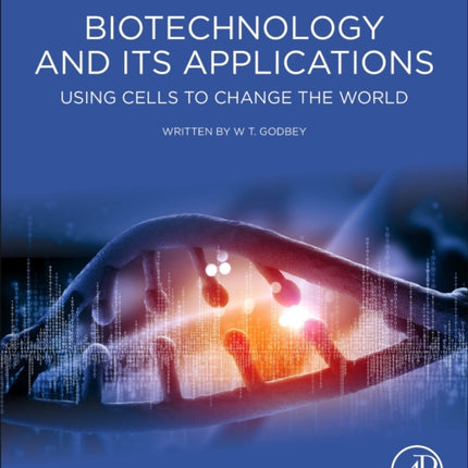 Biotechnology and its Applications: Using Cells to Change the World