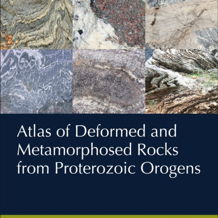 Atlas of Deformed and Metamorphosed Rocks from Proterozoic Orogens