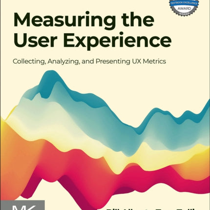 Measuring the User Experience: Collecting, Analyzing, and Presenting UX Metrics