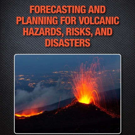 Forecasting and Planning for Volcanic Hazards, Risks, and Disasters