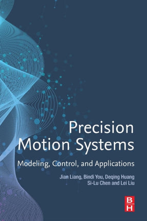 Precision Motion Systems: Modeling, Control, and Applications