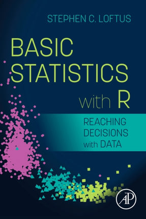 Basic Statistics with R: Reaching Decisions with Data