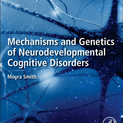 Mechanisms and Genetics of Neurodevelopmental Cognitive Disorders