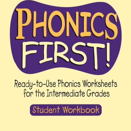 Phonics First!: Ready-to-Use Phonics Worksheets for the Intermediate Grades, Student Workbook