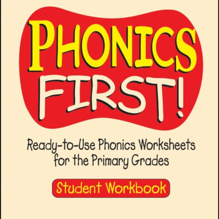 Phonics First!: Ready-to-Use Phonics Worksheets for the Primary Grades, Student Workbook