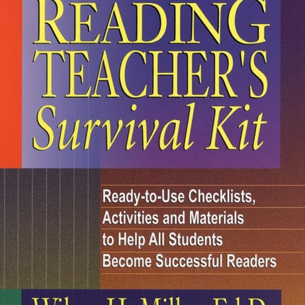 The Reading Teacher's Survival Kit: Ready-to-Use Checklists, Activities and Materials to Help All Students Become Successful Readers