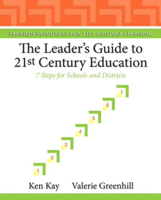 Leaders Guide to 21st Century Education The 7 Steps for Schools and Districts Pearson Resources for 21st Century Learning