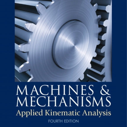 Machines & Mechanisms: Applied Kinematic Analysis