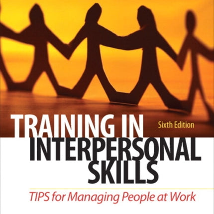 Training in Interpersonal Skills: TIPS for Managing People at Work