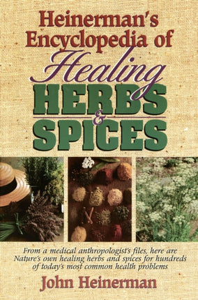 Heinermans Encyclopedia of Healing Herbs  Spices From a Medical Anthropologists Files Here Are Natures Own Healing Herbs and Spices for Hundreds of Todays Most Common Health Problems