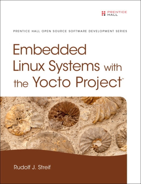 Embedded Linux Systems with the Yocto Project