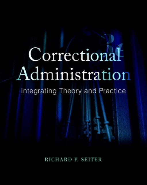 Correctional Administration: Integrating Theory and Practice