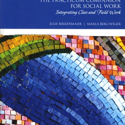 Practicum Companion for Social Work, The: Integrating Class and Field Work