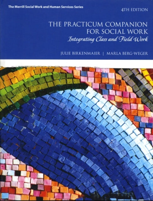 Practicum Companion for Social Work, The: Integrating Class and Field Work