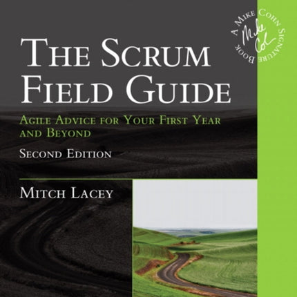 Scrum Field Guide, The: Agile Advice for Your First Year and Beyond