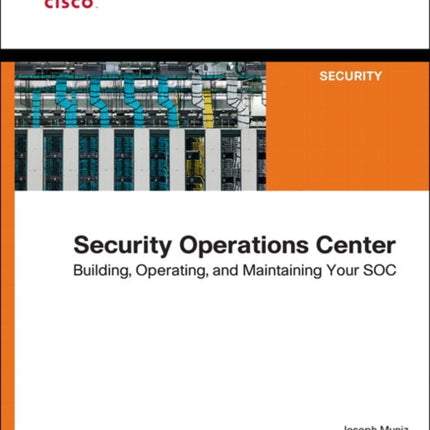 Security Operations Center: Building, Operating, and Maintaining your SOC