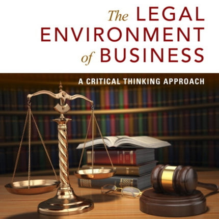 Legal Environment of Business, The: A Critical Thinking Approach