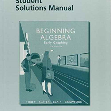 Student Solutions Manual for Beginning Algebra: Early Graphing