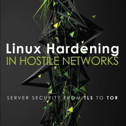 Linux Hardening in Hostile Networks: Server Security from TLS to Tor