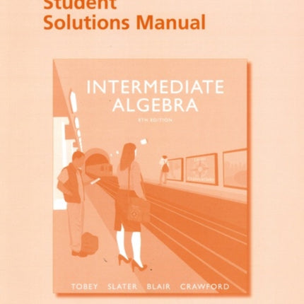 Student Solutions Manual for Intermediate Algebra