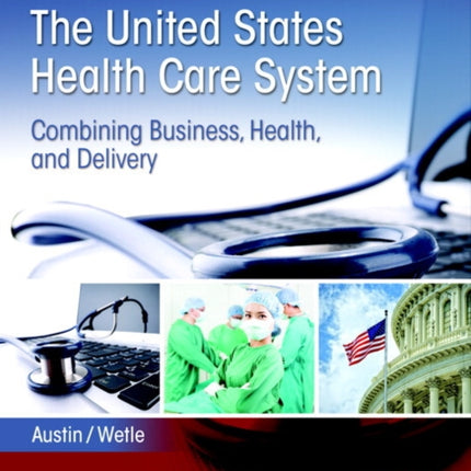 United States Health Care System, The: Combining Business, Health, and Delivery