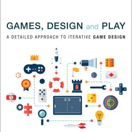 Games, Design and Play: A detailed approach to iterative game design